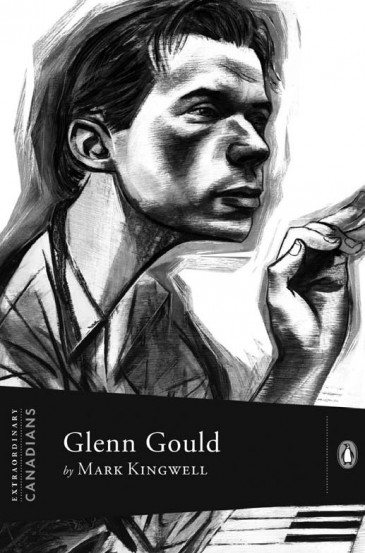 Glenn Gould by Mark Kingwell - Penguin Books Extraordinary Canadians Series, 2009