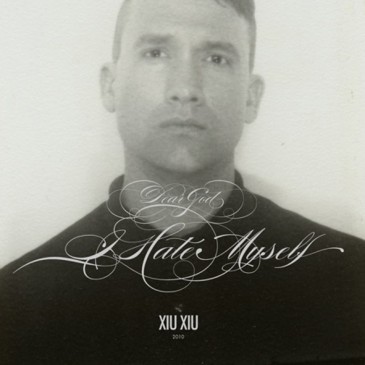Xiu Xiu - Dear God, I Hate Myself Xiu Xiu - Dear God, I Hate Myself