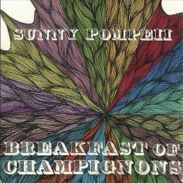 Sunny Pompeii - Breakfast of Champignons_cover Sunny Pompeii - <em>Breakfast of Champignons</em>