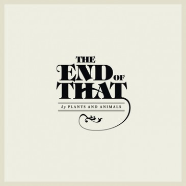 Plants And Animals - The End of That