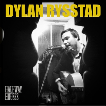 Dylan Rysstad - Halfway Houses Dylan Rysstad - Halfway Houses
