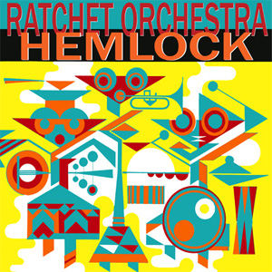 Ratchet Orchestra - Hemlock Ratchet Orchestra - Hemlock