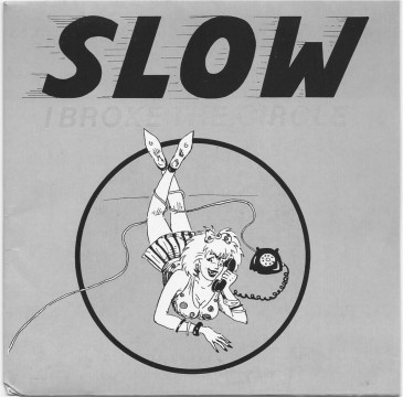 The first Slow release: "I Broke The Circle", on Zulu Records (1985).