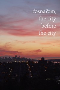 c'əsnaʔəm: the city before the city || Photo Courtesy of Elle-Máijá Tailfeathers