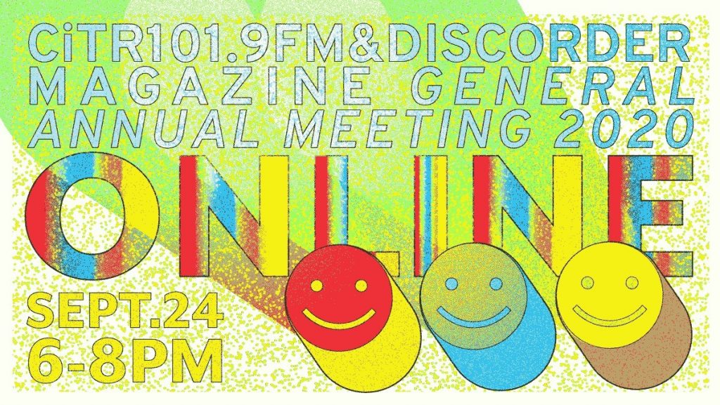 [blue and white speckled text text on a fuzzy green background reads] CiTR 101.9FM & Discorder Magazine General Annual Meeting 2020 [below in rainbow gradient font] "ONLINE Sept. 24 6-8pm" [3 smiley face icons line the bottom right corner]