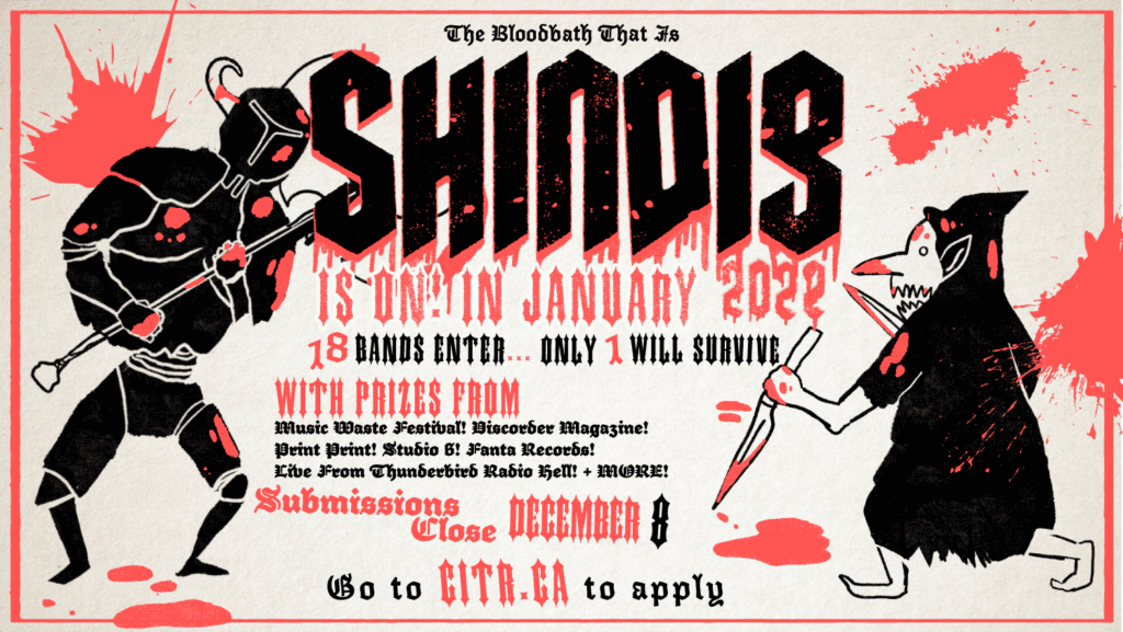 Shindig is on in January 2022. Submissions close December 8. Go to citr.ca to apply.